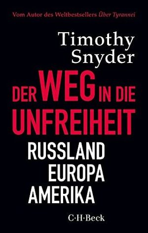 Der Weg in die Unfreiheit: Russland, Europa, Amerika by Timothy Snyder