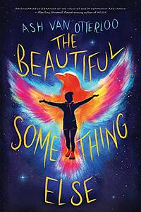 The Beautiful Something Else by Ash Van Otterloo