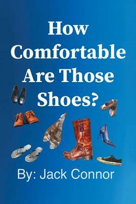 How Comfortable Are Those Shoes? by Jack Connor