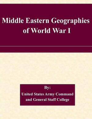 Middle Eastern Geographies of World War I by United States Army Command and General S