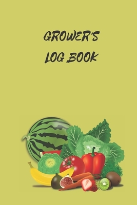 Grower's Logbook: Note Down Each Seed & Plant in Your Garden and the Care It Requires. Carefully Record What You Do and Track the Growth by Krisanto Studios