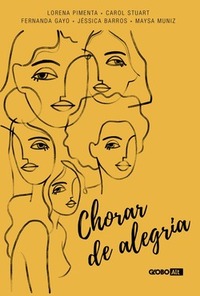 Chorar de alegria by Jéssica Barros, Maysa Muniz, Lorena Pimenta, Fernanda Gayo, Carol Stuart