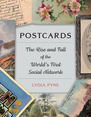 Postcards: The Rise and Fall of the World's First Social Network by Lydia Pyne