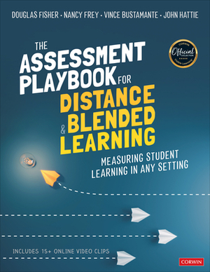 The Assessment Playbook for Distance and Blended Learning: Measuring Student Learning in Any Setting by Nancy Frey, Vince Bustamante, Douglas Fisher
