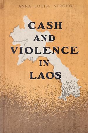 Cash and Violence in Laos by Anna Louise Strong