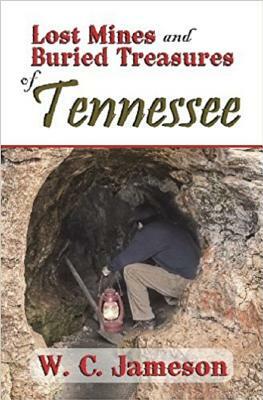 Lost Mines and Buried Treasures of Tennessee by W. C. Jameson