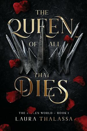 The Queen of All That Dies by Laura Thalassa