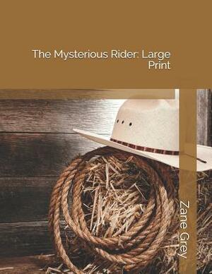 The Mysterious Rider: Large Print by Zane Grey