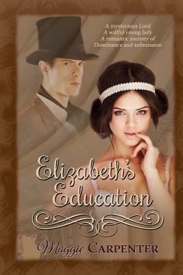 Elizabeth's Education: A Romantic Journey of Dominance and Submission by Maggie Carpenter
