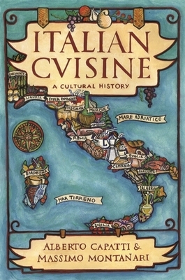 Italian Cuisine: A Cultural History by Alberto Capatti, Massimo Montanari