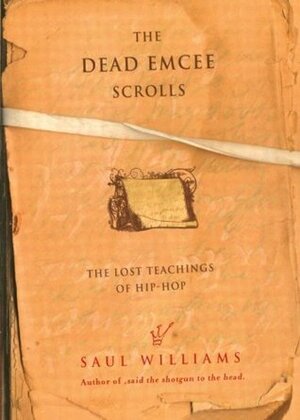 The Dead Emcee Scrolls: The Lost Teachings of Hip-Hop by Saul Williams