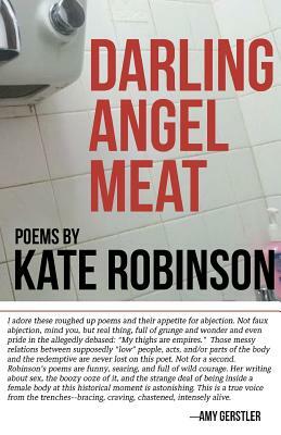 Darling Angel Meat: Poems by Kate Robinson