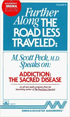 Further Along the Road Less Traveled: Addiction: The Sacred Disease by M. Scott Peck