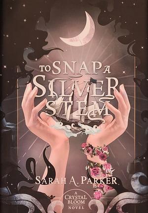 To Snap a Silver Stem by Sarah A. Parker