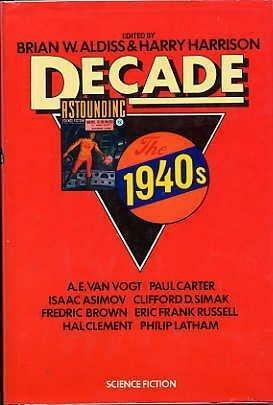 Decade: The 1940's by Paul A. Carter, Isaac Asimov, R.S. Richardson, Brian W. Aldiss, A.E. van Vogt, Eric Frank Russell, Clifford D. Simak, Harry Harrison, Hal Clement, Fredric Brown