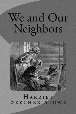 We and Our Neighbors by Harriet Beecher Stowe