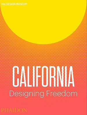 California: Designing Freedom by Justin McGuirk, Brendan McGetrick