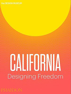 California: Designing Freedom by Brendan McGetrick, Justin McGuirk