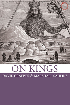On Kings by Marshall Sahlins, David Graeber