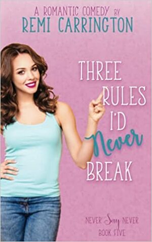 Three Rules I'd Never Break by Remi Carrington