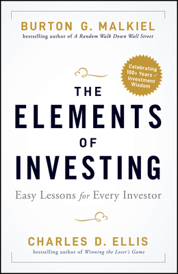 The Elements of Investing: Easy Lessons for Every Investor by Charles D. Ellis, Burton G. Malkiel