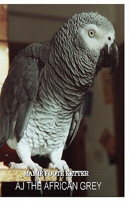 AJ The African Grey by Mamie Foote Ketter