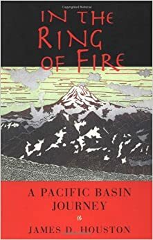 In the Ring of Fire: A Pacific Basin Journey by James D. Houston