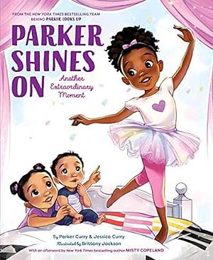 Parker Shines On: Another Extraordinary Moment by Brittany Jackson, Jessica Curry, Parker Curry