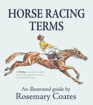 Horse Racing Terms: An Illustrated Guide by Rosemary Coates