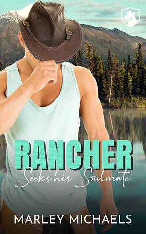 Rancher Seeks His Soulmate by Marley Michaels