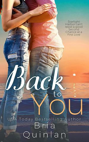 Back To You: A Small Town Second Chance Romance by Bria Quinlan, Bria Quinlan