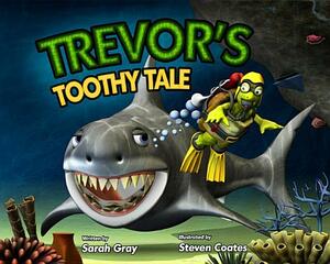 Trevor's Toothy Tale by Sarah Gray