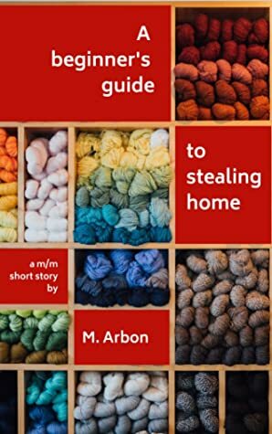 A Beginner's Guide to Stealing Home by M. Arbon