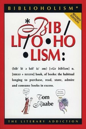 Biblioholism: The Literary Addiction by Tom Raabe