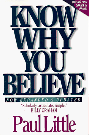 Know Why You Believe: With Study Questions for Individuals or Groups by Paul E. Little