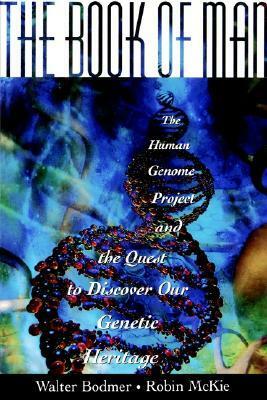 The Book of Man: The Human Genome Project and the Quest to Discover Our Genetic Heritage by Walter Bodmer, Robin McKie