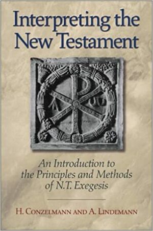 Interpreting the New Testament: An Introduction to the Principles and Methods of N.T. Exegesis by Hans Conzelmann
