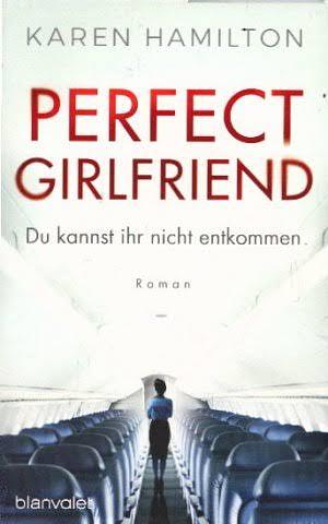 Perfect Girlfriend - Du kannst ihr nicht entkommen: Roman by Karen Hamilton