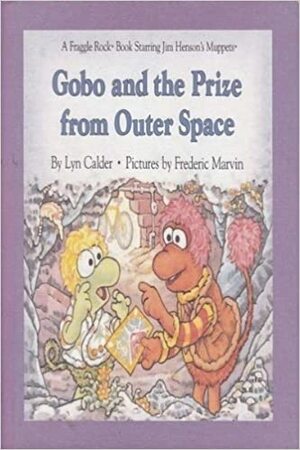 Gobo and the Prize from Outer Space (Fraggle Rock Storybook) by Lyn Calder