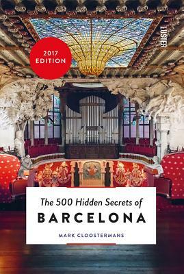 The 500 Hidden Secrets of Barcelona - Updated and Revised by Mark Cloostermans