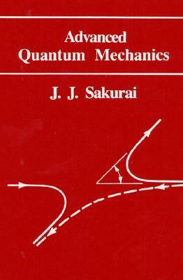 Advanced Quantum Mechanics by J.J. Sakurai