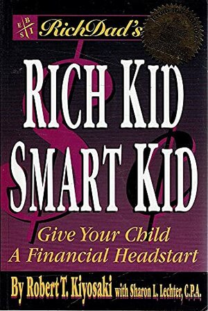Rich Kid Smart Kid - Give Your Child A Financial Headstart by Robert T. Kiyosaki