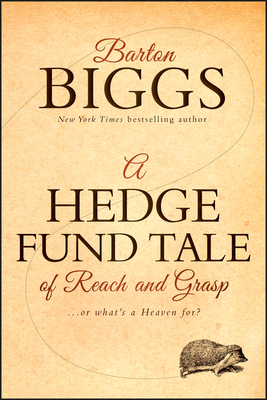 A Hedge Fund Tale of Reach and Grasp: ...or What's a Heaven For? by Barton Biggs