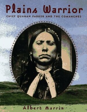 Plains Warrior: Chief Quanah Parker and the Comanches by Albert Marrin