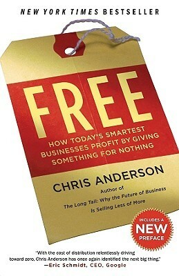Free: How Today's Smartest Businesses Profit by Giving Something for Nothing by Chris Anderson
