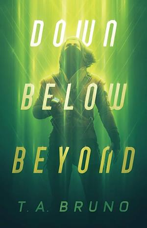 Down Below Beyond by T A Bruno