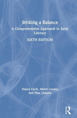 Striking a Balance: A Comprehensive Approach to Early Literacy by Mae Chaplin, Nancy L. Cecil, Albert Lozano