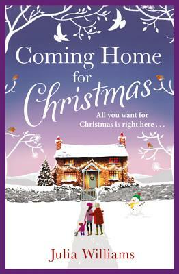 Coming Home for Christmas: Warm, Humorous and Completely Irresistible! by Julia Williams