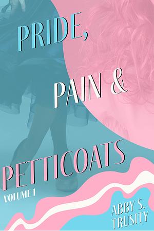 Pride, Pain &amp; Petticoats, Book 1 by Abigail Trusity