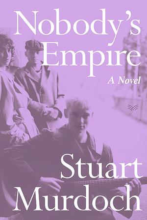 Nobody's Empire: A Novel by Stuart Murdoch